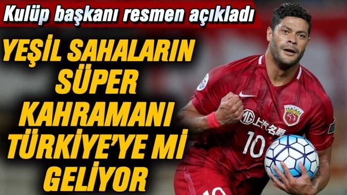 Kulüp başkanı resmen açıkladı: Hulk Süper Lig'e mi geliyor