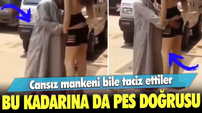 Bu kadarına da pes doğrusu: Cansız mankeni bile taciz ettiler