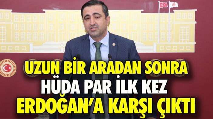 Uzun bir aradan sonra HÜDA PAR ilk kez Erdoğan'a karşı çıktı