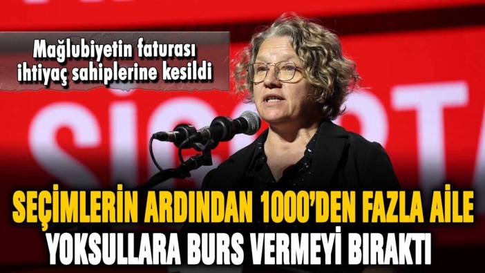 Seçimlerin ardından 1000'den fazla aile yoksullara burs vermeyi kesti