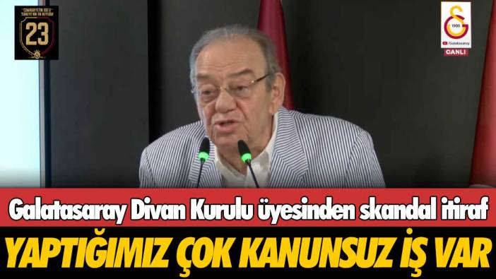 Galatasaray Divan Kurulu üyesinden skandal itiraf: Yaptığımız çok kanunsuz işler var