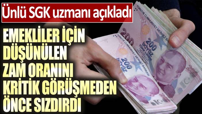 Ünlü SGK uzmanı açıkladı! Emekliler için düşünülen zam oranını kritik görüşmeden önce sızdırdı