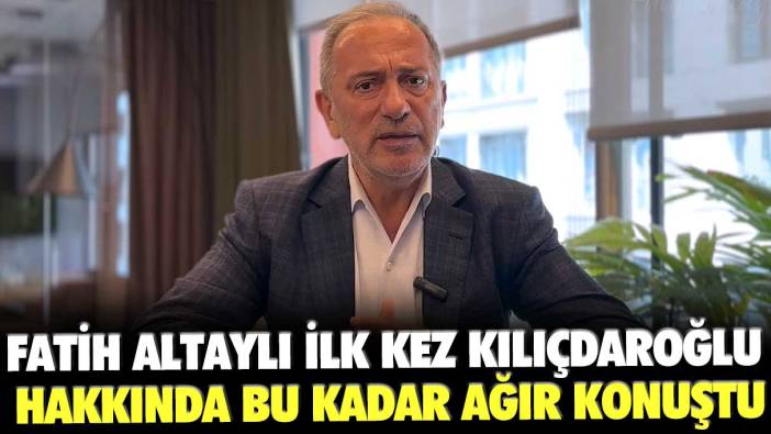 Fatih Altaylı ilk kez Kılıçdaroğlu hakkında bu kadar ağır konuştu