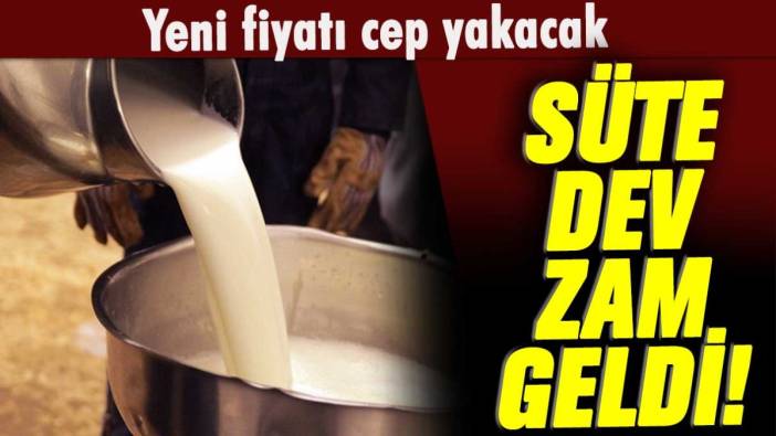 Süte dev zam: İşte cep yakacak yeni fiyat