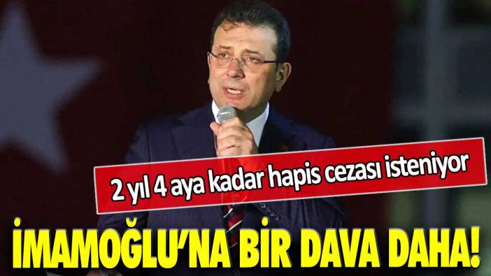 İmamoğlu’na bir dava daha: 2 yıl 4 aya kadar hapis cezası isteniyor