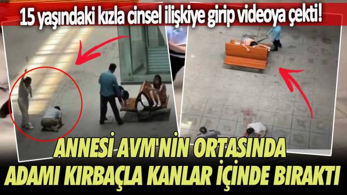 15 yaşındaki kızla cinsel ilişkiye girip videoya çekti! Annesi AVM'nin ortasında adamı kırbaçla kanlar içinde bıraktı