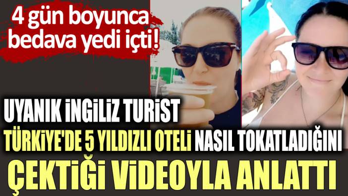 4 gün boyunca bedava yedi içti! Uyanık İngiliz turist Türkiye'de 5 yıldızlı oteli nasıl tokatladığını çektiği videoyla anlattı