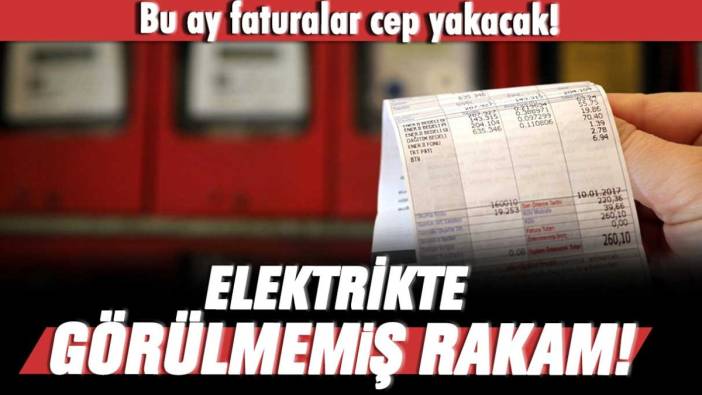 Bu ay faturalar cep yakacak!: Elektrikte görülmemiş rakam!