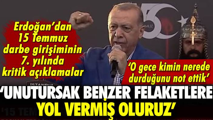 Erdoğan'dan 15 Temmuz konuşması: 'Unutursak benzer felaketlere yol veririz'