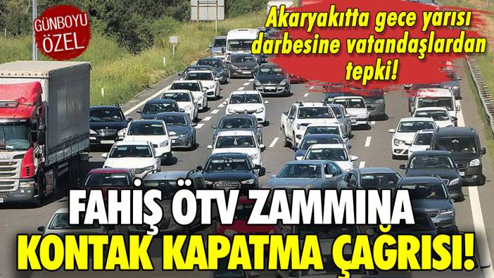 Akaryakıta fahiş ÖTV zammına kontak kapatma çağrısı