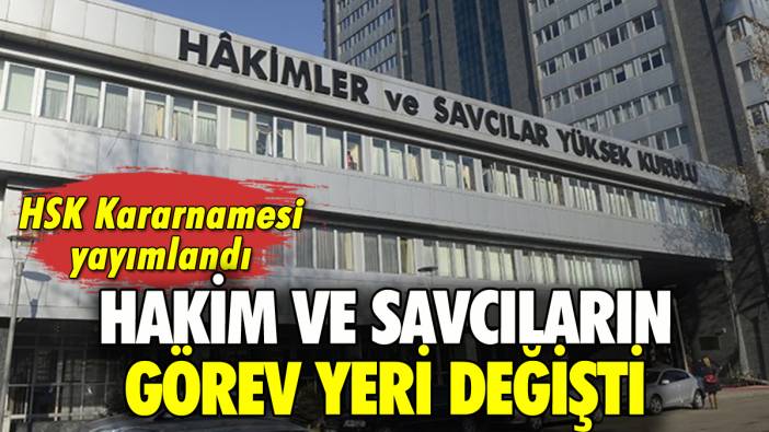 HSK kararnamesiyle 3 bin 423 hakim ve savcının görev yeri değişti