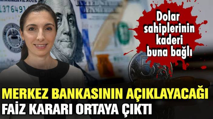 Merkez Bankası'nın 4 gün sonra açıklayacağı faiz kararı ortaya çıktı: Dolar sahiplerinin kaderini belirleyecek!