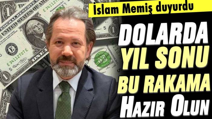 İslam Memiş duyurdu: Dolarda yıl sonu bu rakama hazır olun