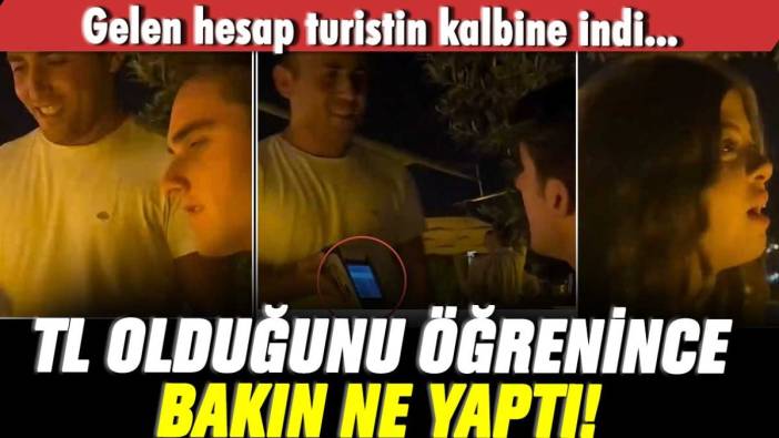 Gelen hesap turistin kalbine indi... TL olduğunu öğrenince bakın ne yaptı