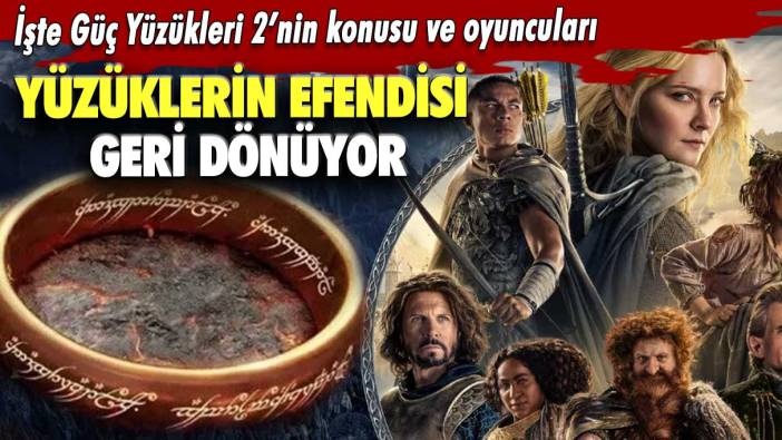 Yüzüklerin Efendisi geri dönüyor!  İşte Güç Yüzükleri 2’nin konusu ve oyuncuları