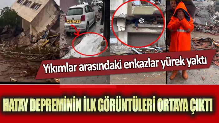 Hatay depreminin ilk görüntüleri ortaya çıktı: Yıkımlar arasındaki enkazlar yürek yaktı