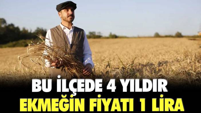 Bu ilçede 4 yıldır ekmeğin fiyatı 1 lira