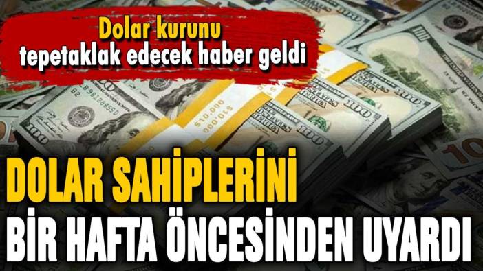 Dolar sahiplerini bir hafta öncesinden uyardı: "Hazırlığa başlayın"