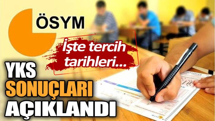 Milyonların beklediği YKS sonuçları açıklandı! İşte tercih tarihleri...