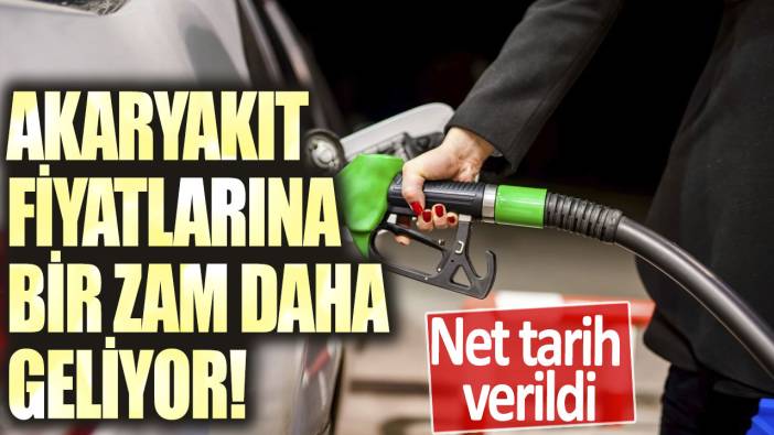 Akaryakıt fiyatlarına bir zam daha geliyor! Net tarih verildi