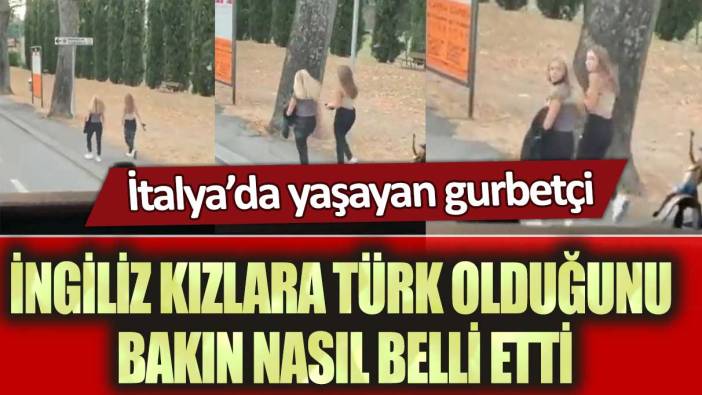 İtalya’da yaşayan gurbetçi, İngiliz kızlara Türk olduğunu bakın nasıl belli etti