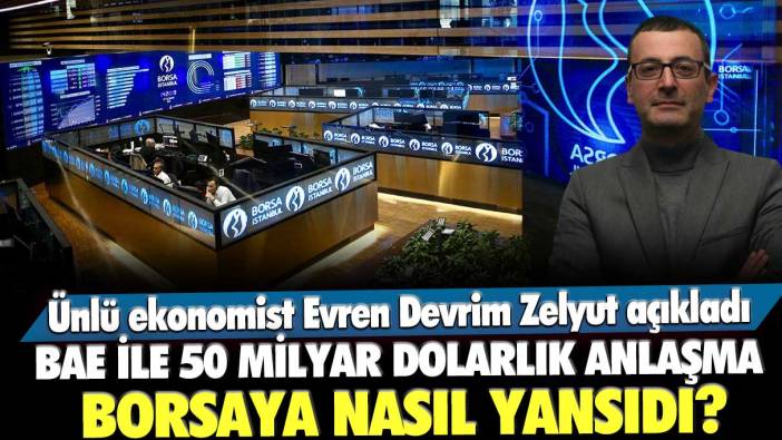 BAE ile 50 milyar dolarlık anlaşma borsaya nasıl yansıdı? Ünlü ekonomist Evren Devrim Zelyut açıkladı