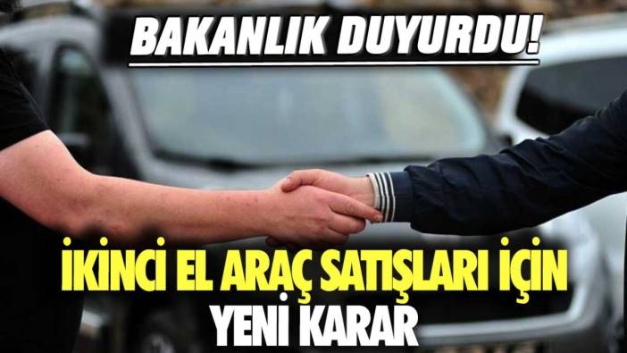 Bakanlık duyurdu: İkinci el araç satışları için yeni karar