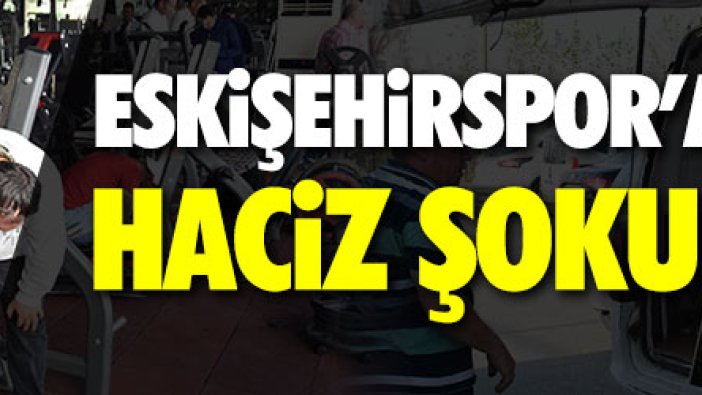 Eskişehirspor'a haciz geldi