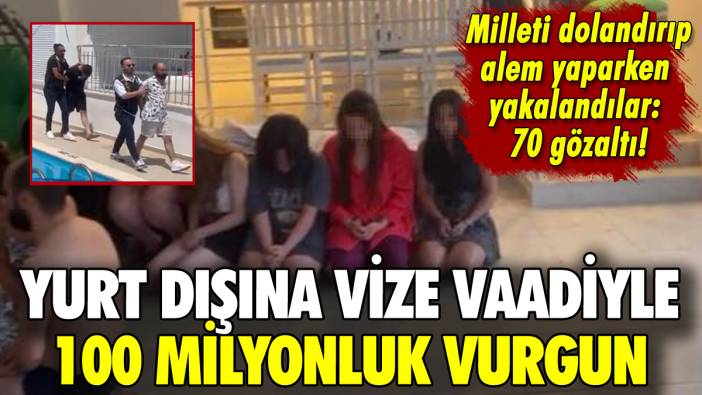 Vize vaadiyle 100 milyonluk vurgun: Paraları yerken yakalandılar