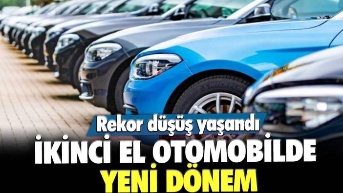 İkinci el otomobilde yeni dönem! Rekor düşüş yaşandı