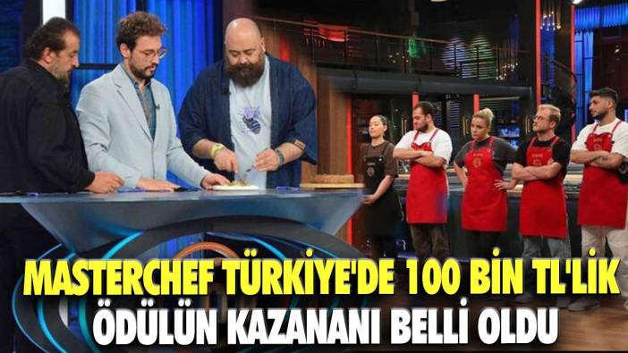 MasterChef Türkiye'de 100 bin TL'lik ödülün kazananı  belli oldu