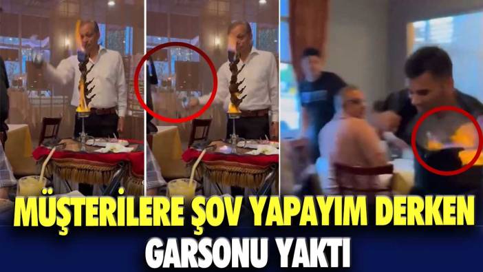 Müşterilere şov yapayım derken garsonu yaktı