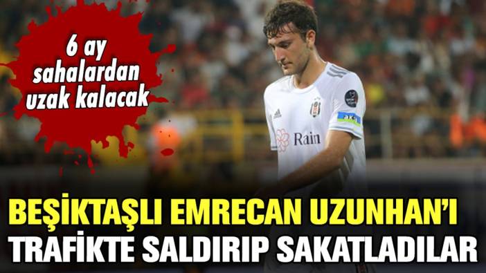 Trafik magandaları Beşiktaşlı futbolcuya saldırdı: Genç oyuncu 6 ay sakatlandı