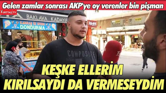 Gelen zamlar sonrası AKP'ye oy verenler bin pişman: Keşke ellerim kırılsaydı da vermeseydim