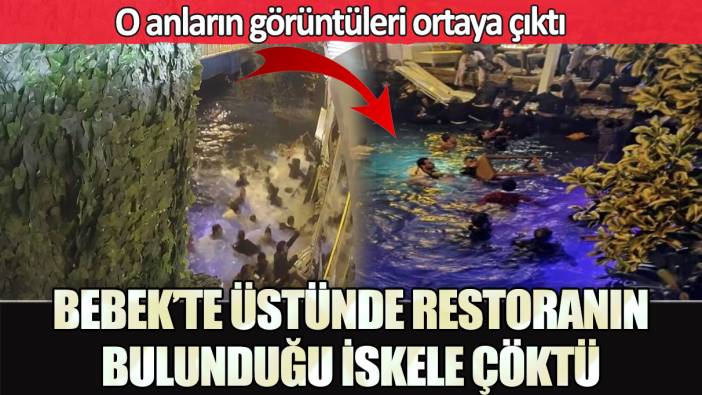 Bebek’te üstünde restoranın bulunduğu iskele çöktü! O anların görüntüleri ortaya çıktı