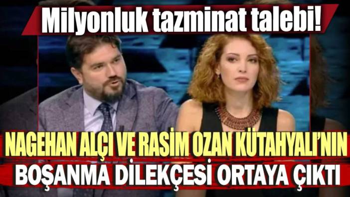 Nagehan Alçı ve Rasim Ozan Kütahyalı'nın boşanma dilekçesi ortaya çıktı! Milyonluk tazminat talebi