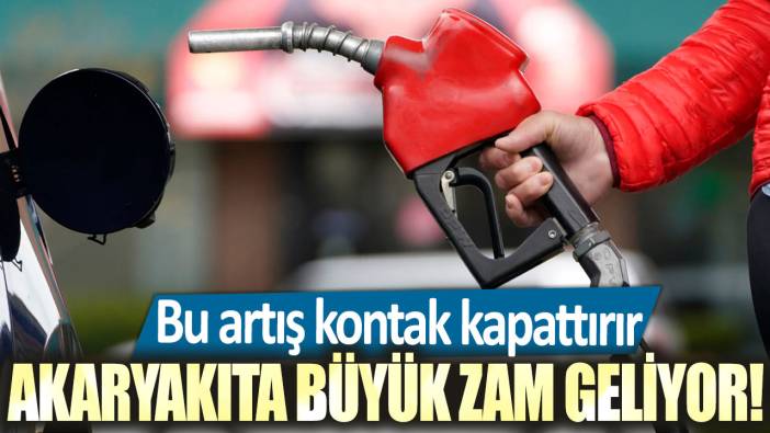 Bu artış kontak kapattırır! Akaryakıta büyük zam geliyor