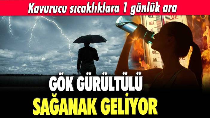 Kavurucu sıcaklıklara 1 günlük ara!  Gök gürültülü sağanak geliyor