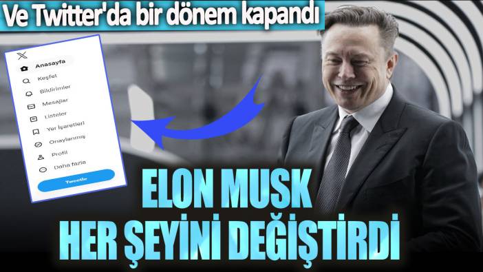 Ve Twitter'da bir dönem kapandı: Elon Musk her şeyini değiştirdi