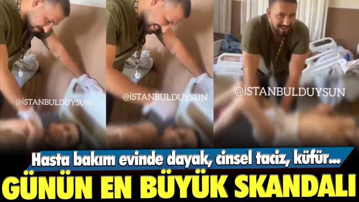 Hasta bakım evinde dayak, cinsel taciz, küfür... Günün en büyük skandalı