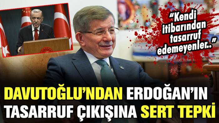 Erdoğan'ın 'tasarruf' çıkışına Ahmet Davutoğlu'ndan sert tepki