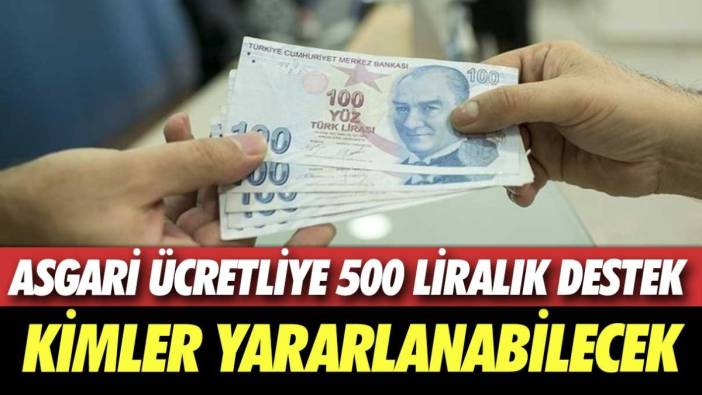 Asgari ücretliye 500 liralık destek: Kimler yararlanabilecek