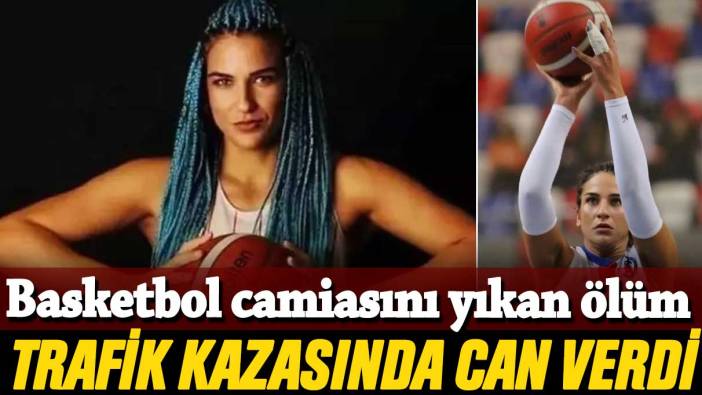 Basketbol camiasını yıkan ölüm: Mihrace Yasemin Buğracı, trafik kazasında can verdi