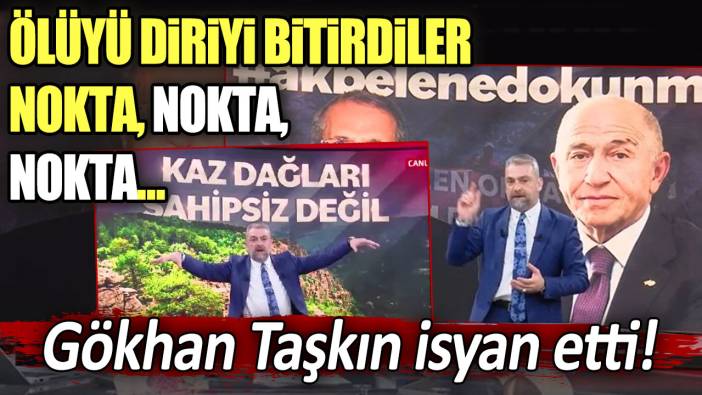 Gökhan Taşkın isyan etti: Ölüyü diriyi bitirdiler, nokta, nokta, nokta...