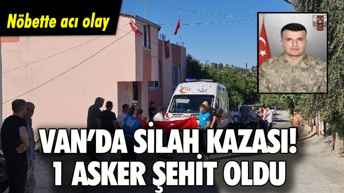 Van'da silah kazası: Nöbet kulübesinde şehit oldu