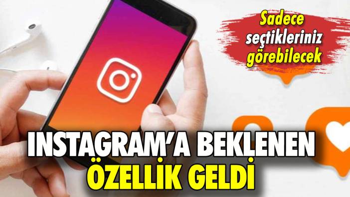 Instagram'a beklenen özellik geldi: Sadece yakın arkadaşlar görebilecek