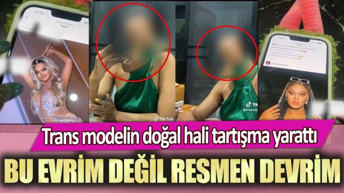 Trans modelin doğal hali tartışma yarattı: Bu evrim değil resmen devrim