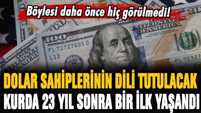 Dolar sahiplerinin dili tutuldu: Dolar kurunda 23 yıl sonra bir ilk