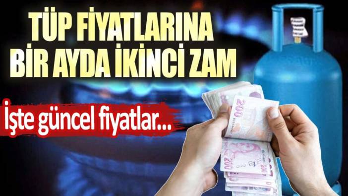 Bir ayda tüp fiyatlarına ikinci zam! İşte güncel tüp fiyatları...