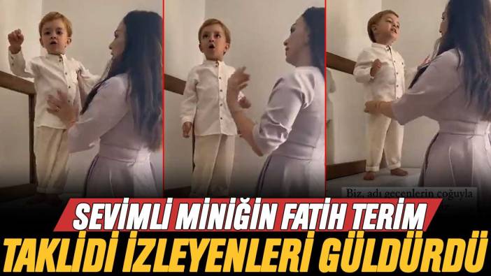 Sevimli miniğin Fatih Terim taklidi izleyenleri güldürdü